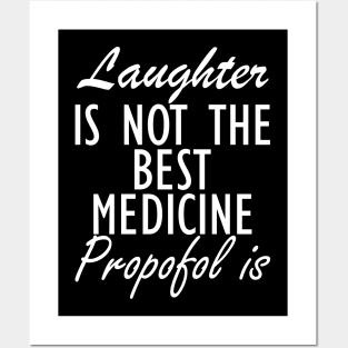 Anesthesiologist - Laughter is not the best medicine Propofol is w Posters and Art